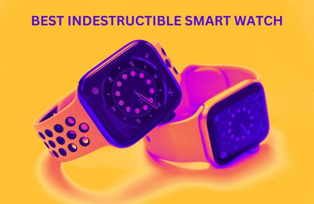 Best Indestructible Smart Watch